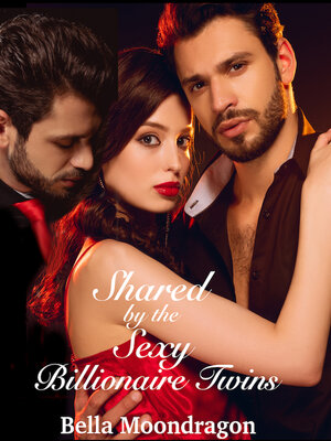 cover image of Shared by the Sexy Billionaire Twins